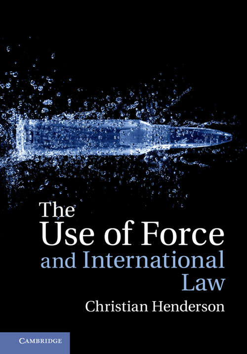 Book cover of The Use of Force and International Law: The Impact Of The United States Upon The Jus Ad Bellum In The Post-cold War Era (The\ashgate International Law Ser.)