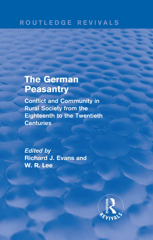 Book cover of The German Peasantry: Conflict and Community in Rural Society from the Eighteenth to the Twentieth Centuries (Routledge Revivals)