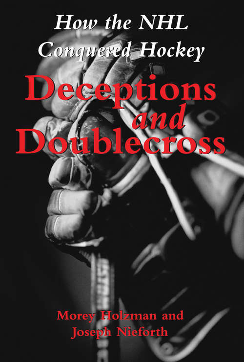 Book cover of Deceptions and Doublecross: How the NHL Conquered Hockey