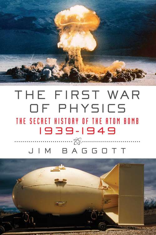 Book cover of The First War of Physics: The Secret History of the Atom Bomb, 1939-1949