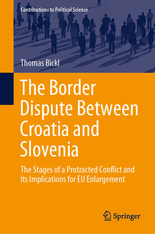 Book cover of The Border Dispute Between Croatia and Slovenia: The Stages of a Protracted Conflict and Its Implications for EU Enlargement (1st ed. 2021) (Contributions to Political Science)