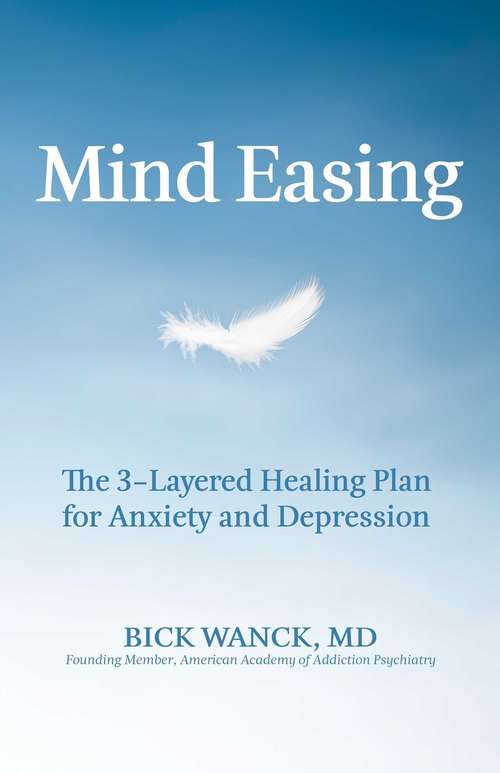 Book cover of Mind Easing: The Three-Layered Healing Plan for Anxiety and Depression
