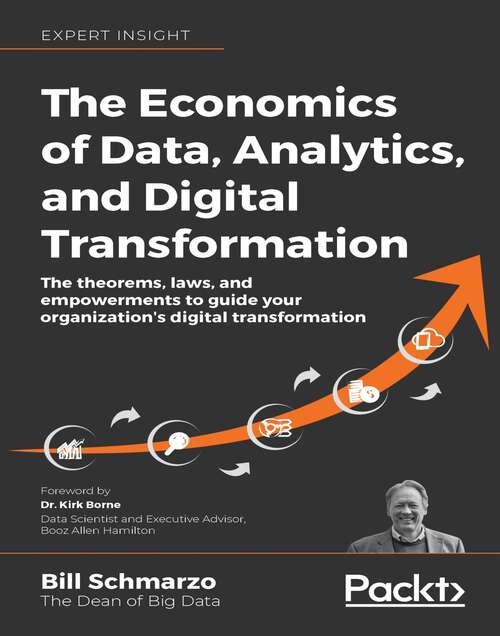 Book cover of The Economics of Data, Analytics, and Digital Transformation: The theorems, laws, and empowerments to guide your organization's digital transformation