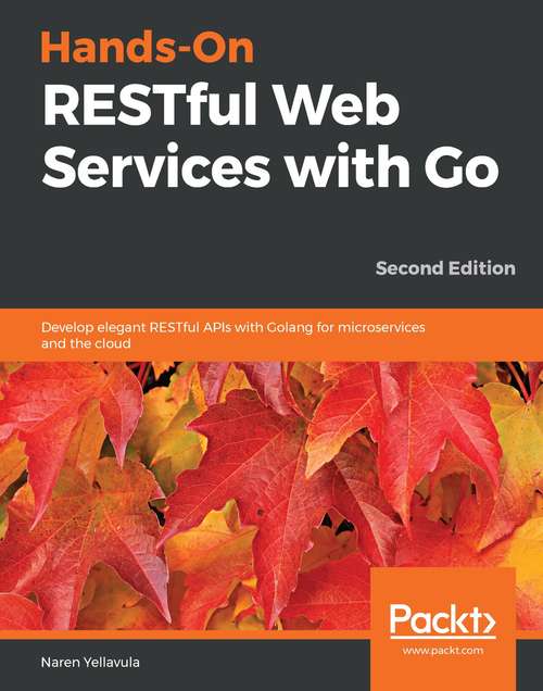 Book cover of Hands-On RESTful Web Services with Go: Develop elegant RESTful APIs with Golang for microservices and the cloud, 2nd Edition (2)