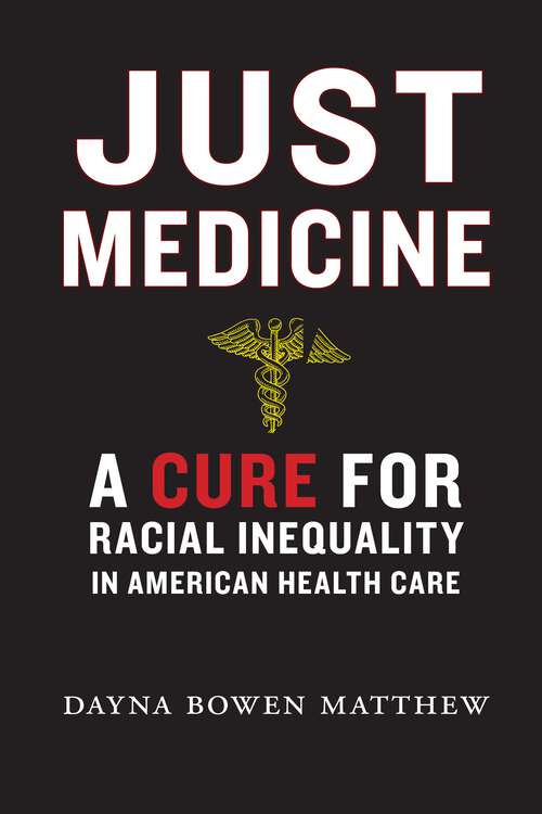 Book cover of Just Medicine: A Cure for Racial Inequality in American Health Care