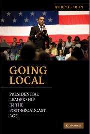 Book cover of Going Local: Presidential Leadership in the Post-Broadcast Age
