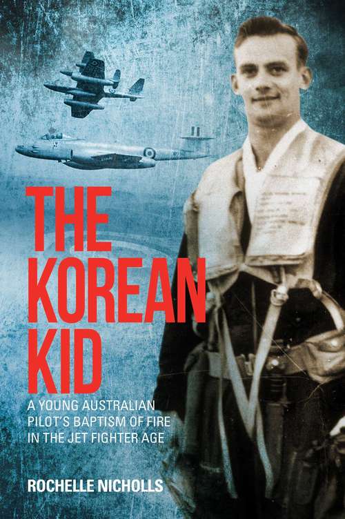 Book cover of The Korean Kid: A Young Australian Pilot's Baptism of Fire in the Jet  Fighter Age