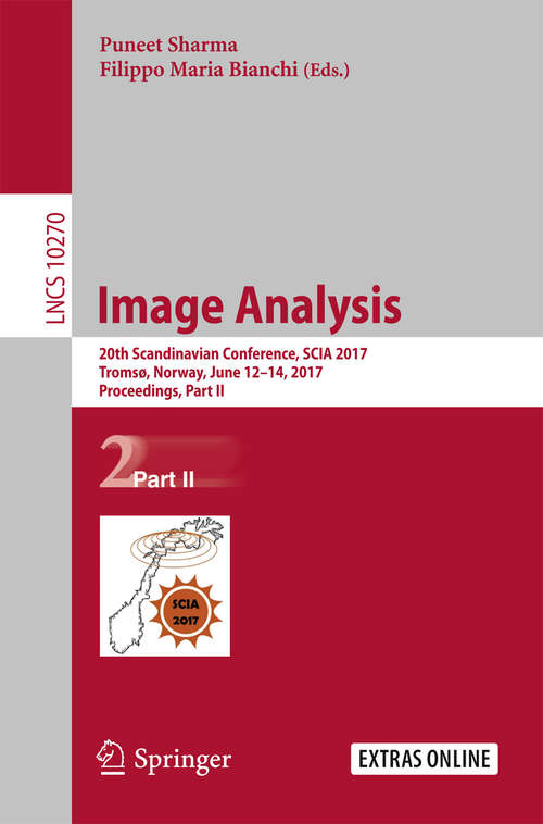 Book cover of Image Analysis: 20th Scandinavian Conference, SCIA 2017, Tromsø, Norway, June 12–14, 2017, Proceedings, Part II (1st ed. 2017) (Lecture Notes in Computer Science #10270)