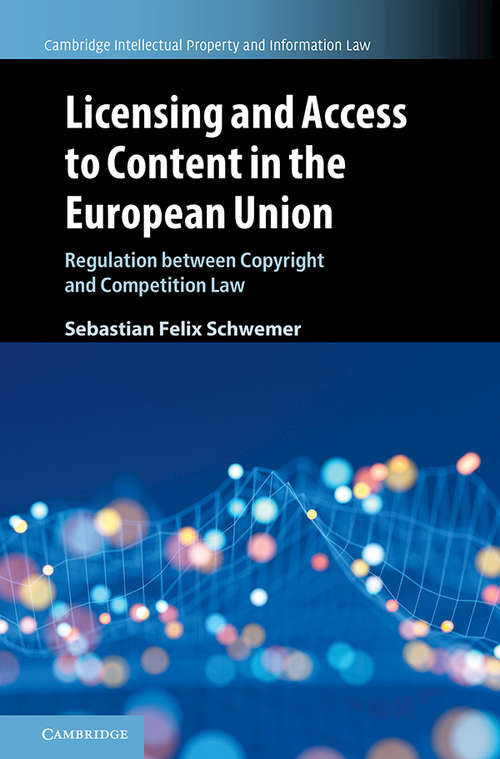Book cover of Licensing and Access to Content in the European Union: Regulation between Copyright and Competition Law (Cambridge Intellectual Property and Information Law #49)