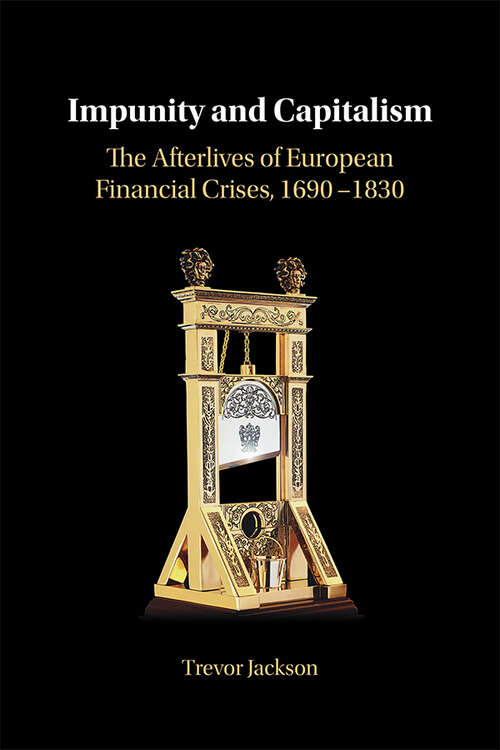 Book cover of Impunity and Capitalism: The Afterlives of European Financial Crises, 1690–1830