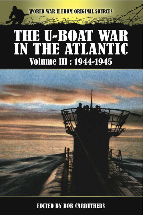 Book cover of The U-Boat War in the Atlantic, 1944–1945: Volume Iii: 1944-1945 (World War Ii From Original Sources Ser.)