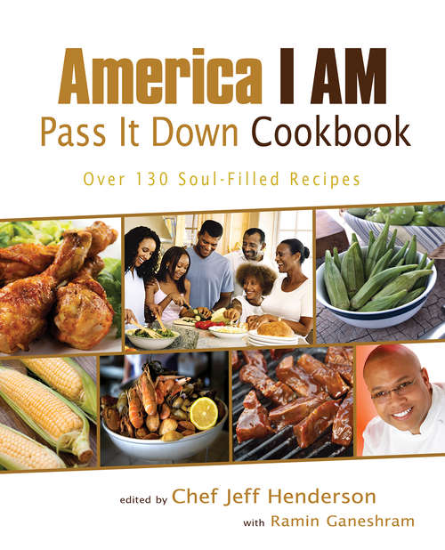 Book cover of America I AM Pass It Down Cookbook: Over 130 Soul-filled Recipes