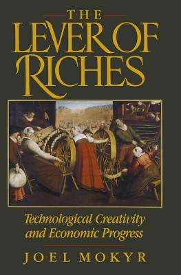 Book cover of The Lever Of Riches: Technological Creativity And Economic Progress