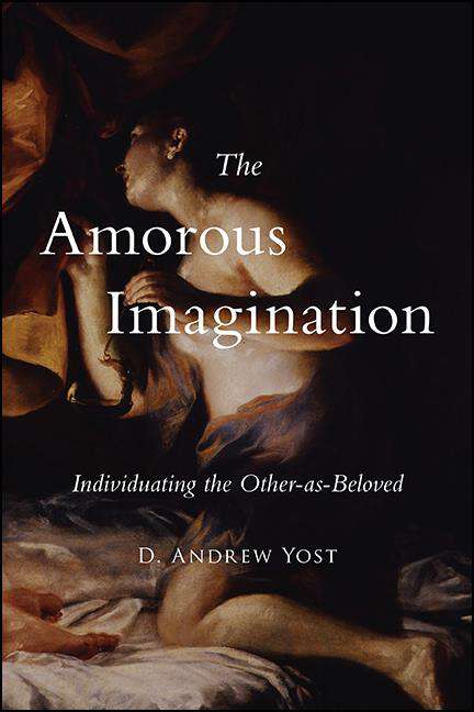 Book cover of The Amorous Imagination: Individuating the Other-as-Beloved (SUNY series in Contemporary French Thought)