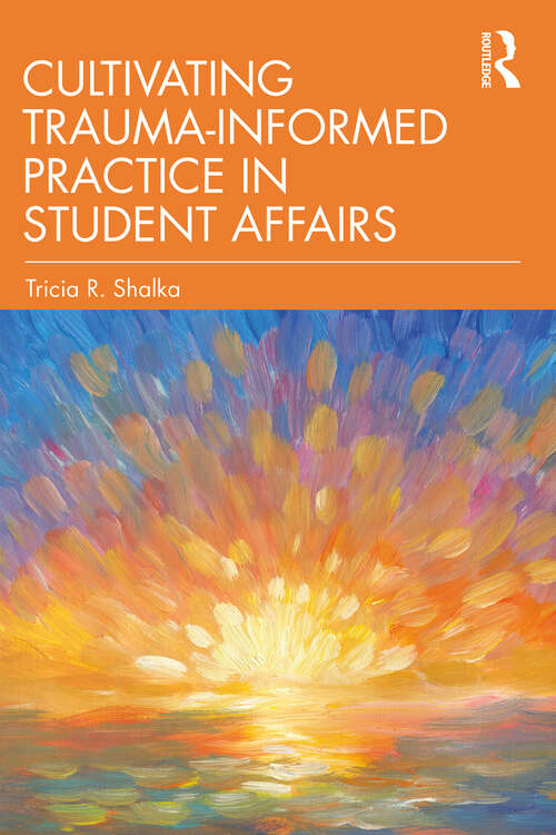 Book cover of Cultivating Trauma-Informed Practice in Student Affairs