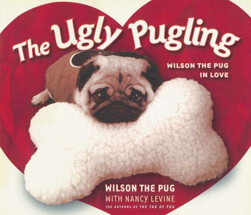 Book cover of The Ugly Pugling: Wilson the Pug in Love (Tao of Pug)