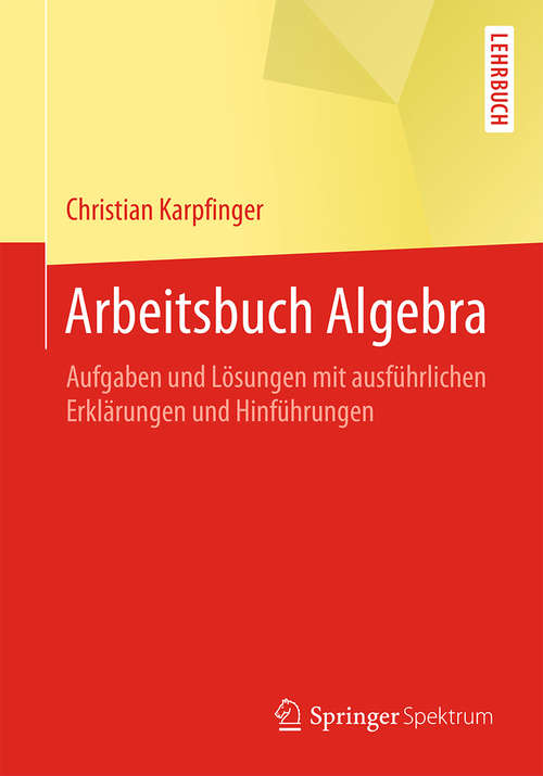 Book cover of Arbeitsbuch Algebra: Aufgaben und Lösungen mit ausführlichen Erklärungen und Hinführungen