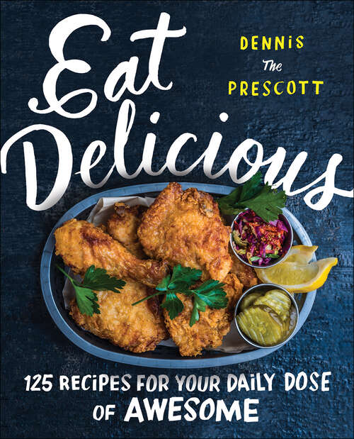 Book cover of Eat Delicious: 125 Recipes for Your Daily Dose of Awesome