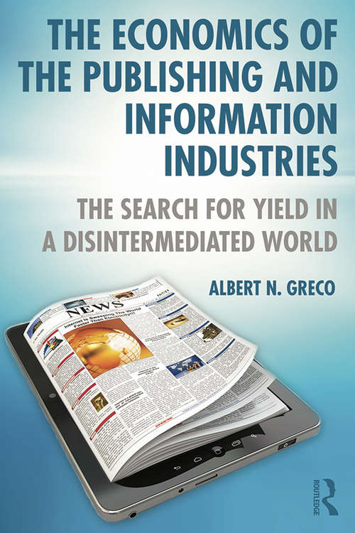 Book cover of The Economics of the Publishing and Information Industries: The Search for Yield in a Disintermediated World