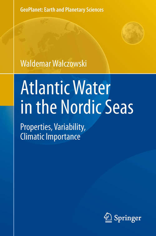 Book cover of Atlantic Water in the Nordic Seas: Properties, Variability, Climatic Importance (GeoPlanet: Earth and Planetary Sciences)