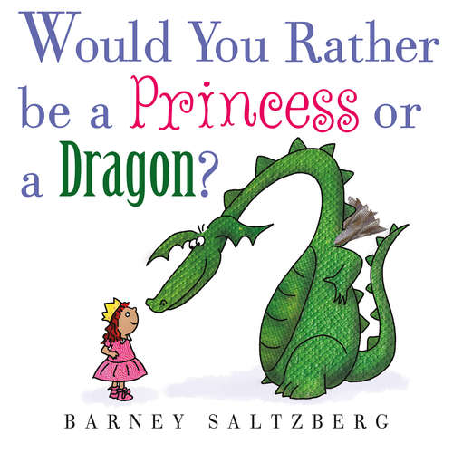 Book cover of Would You Rather Be a Princess or a Dragon?