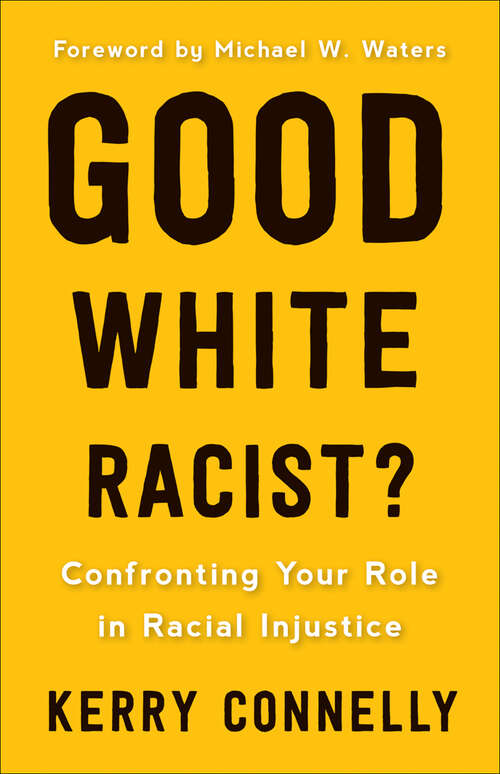 Book cover of Good White Racist?: Confronting Your Role In Racial Injustice