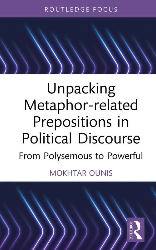 Book cover of Unpacking Metaphor-related Prepositions in Political Discourse: From Polysemous to Powerful (Routledge Research on New Waves in Pragmatics)