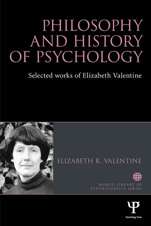 Book cover of Philosophy and History of Psychology: Selected works of Elizabeth Valentine (World Library of Psychologists)