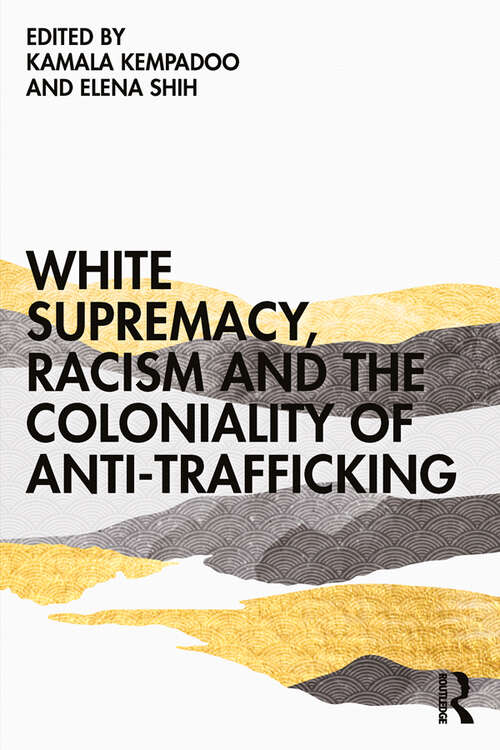 Book cover of White Supremacy, Racism and the Coloniality of Anti-Trafficking