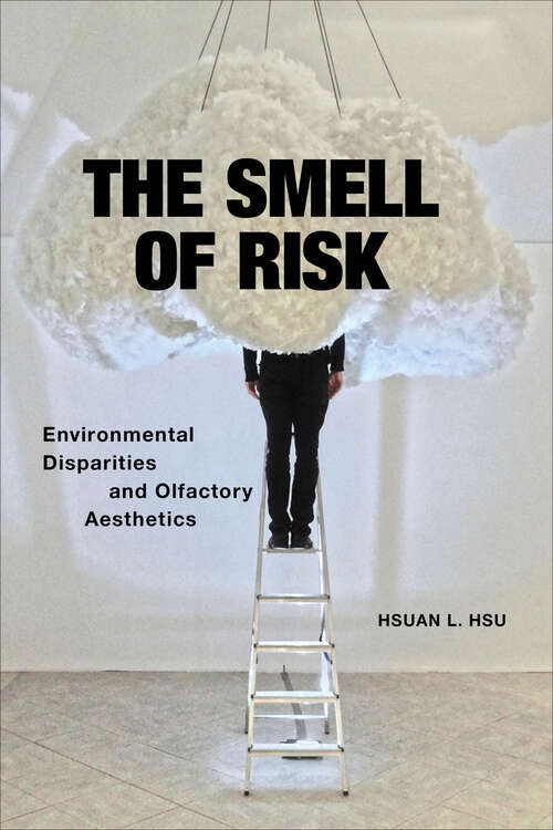 Book cover of The Smell of Risk: Environmental Disparities and Olfactory Aesthetics