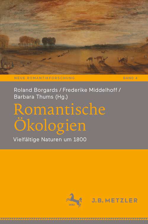 Book cover of Romantische Ökologien: Vielfältige Naturen um 1800 (1. Aufl. 2023) (Neue Romantikforschung #4)