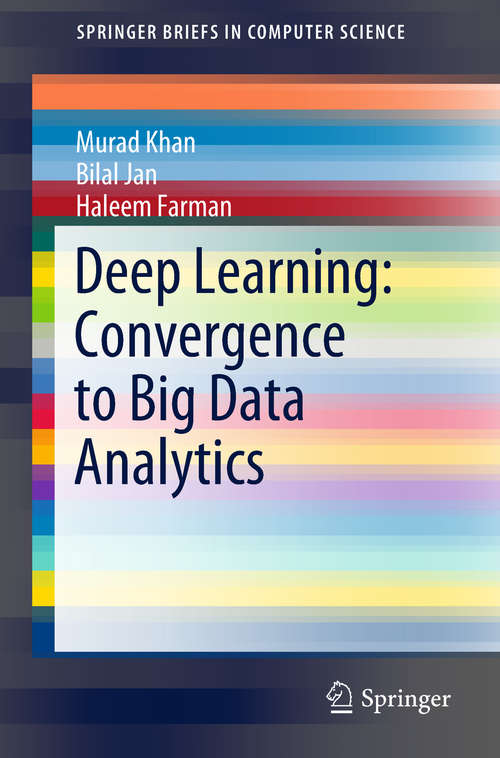 Book cover of Deep Learning: Convergence to Big Data Analytics (SpringerBriefs in Computer Science)