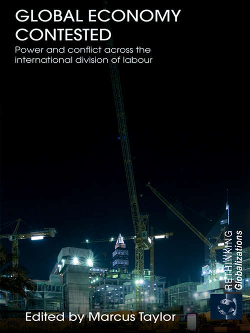 Book cover of Global Economy Contested: Power and Conflict across the International Division of Labour (Rethinking Globalizations Ser.: Vol. 14)