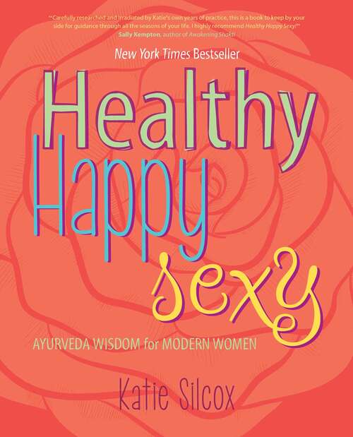 Book cover of Healthy Happy Sexy: Ayurveda Wisdom for Modern Women