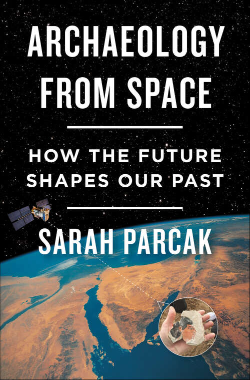Book cover of Archaeology from Space: How the Future Shapes Our Past