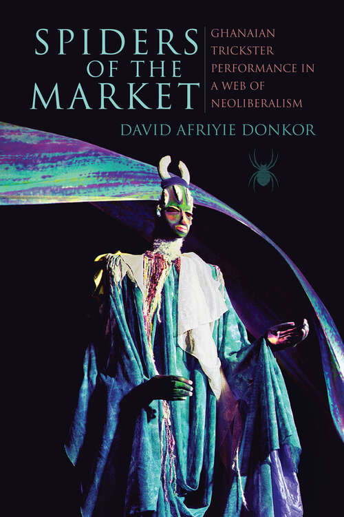 Book cover of Spiders of the Market: Ghanaian Trickster Performance in a Web of Neoliberalism (African Expressive Cultures)