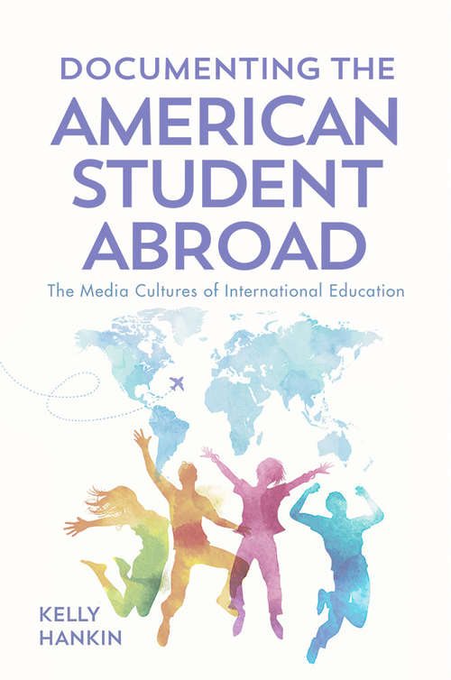 Book cover of Documenting the American Student Abroad: The Media Cultures of International Education