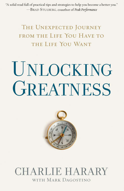 Book cover of Unlocking Greatness: The Unexpected Journey from the Life You Have to the Life You Want