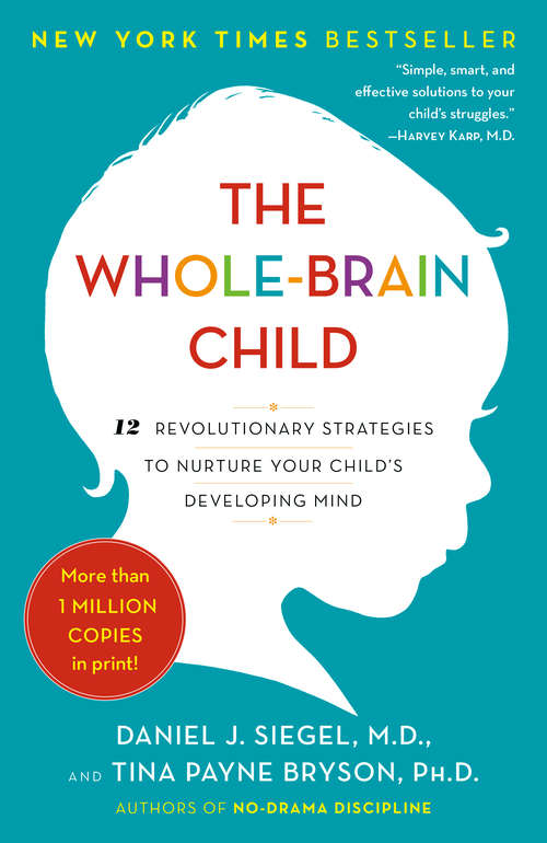 Book cover of The Whole-Brain Child: 12 Revolutionary Strategies to Nurture Your Child's Developing Mind