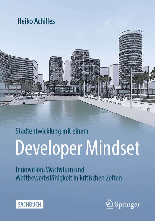 Book cover of Stadtentwicklung mit einem Developer Mindset: Innovation, Wachstum und Wettbewerbsfähigkeit in kritischen Zeiten