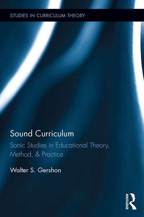 Book cover of Sound Curriculum: Sonic Studies in Educational Theory, Method, & Practice (Studies in Curriculum Theory Series)