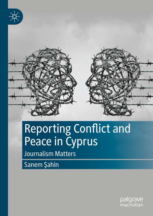 Book cover of Reporting Conflict and Peace in Cyprus: Journalism Matters (1st ed. 2022)