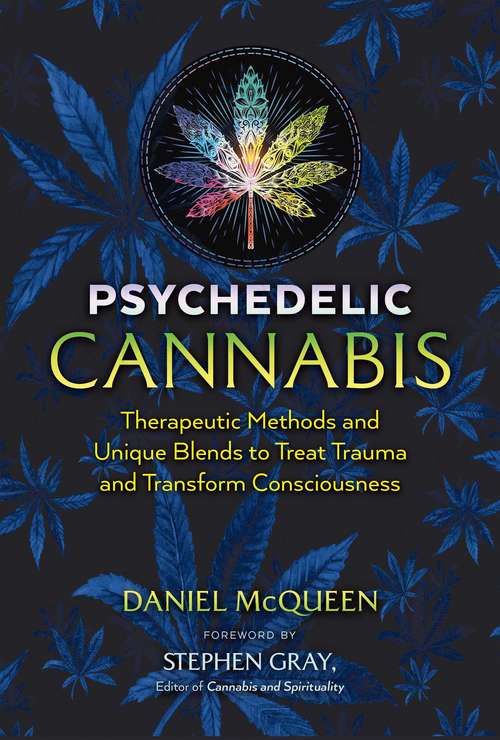 Book cover of Psychedelic Cannabis: Therapeutic Methods and Unique Blends to Treat Trauma and Transform Consciousness (2nd Edition, Revised Edition)
