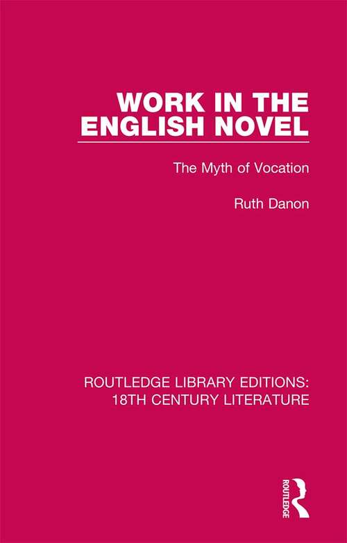 Book cover of Work in the English Novel: The Myth of Vocation (Routledge Library Editions: 18th Century Literature)