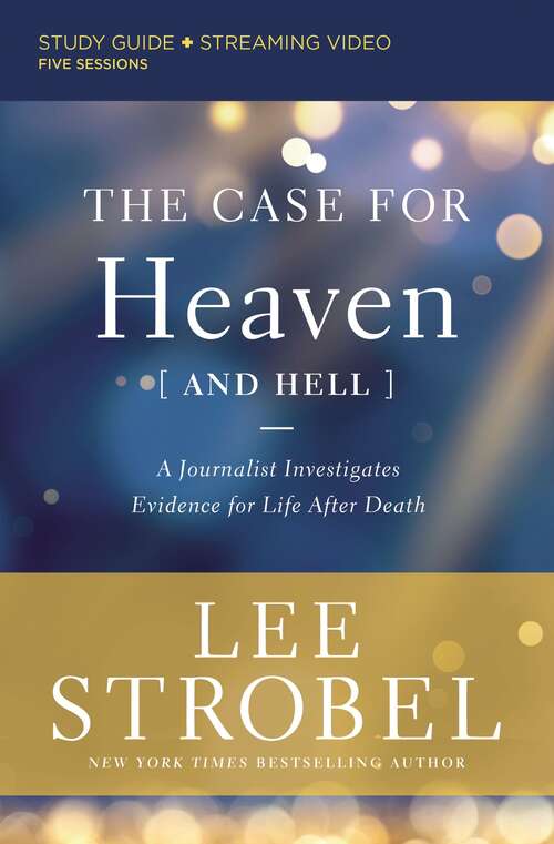 Book cover of The Case for Heaven (and Hell) Study Guide plus Streaming Video: A Journalist Investigates Evidence for Life After Death