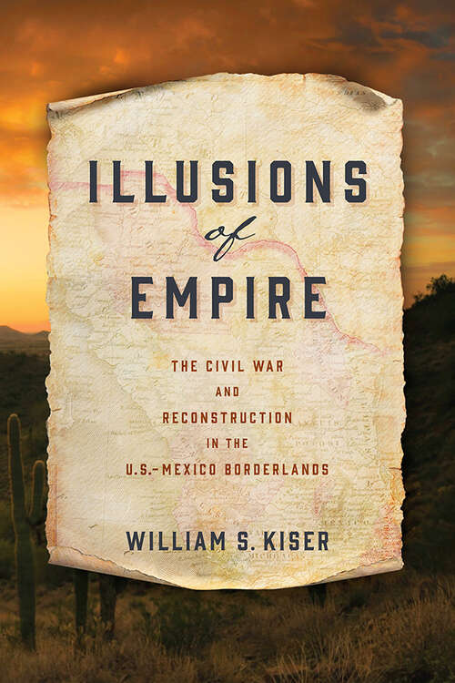 Book cover of Illusions of Empire: The Civil War and Reconstruction in the U.S.-Mexico Borderlands (America in the Nineteenth Century)