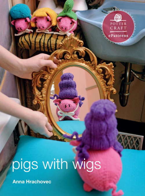 Book cover of Pigs with Wigs: ePattern from Knitting Mochimochi (Potter Craft ePatterns)