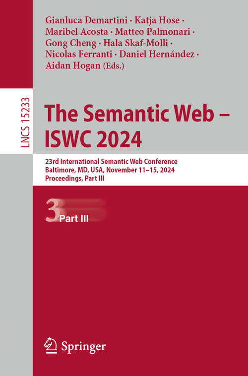 Book cover of The Semantic Web – ISWC 2024: 23rd International Semantic Web Conference, Baltimore, MD, USA, November 11–15, 2024, Proceedings, Part III (Lecture Notes in Computer Science #15233)