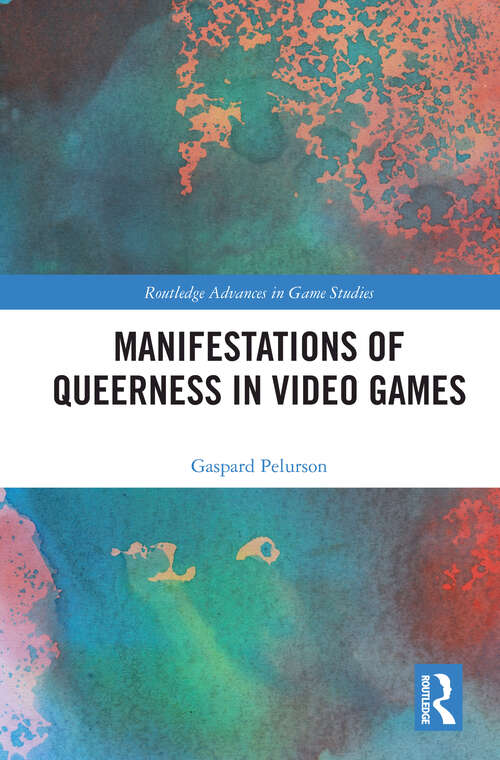 Book cover of Manifestations of Queerness in Video Games (Routledge Advances in Game Studies)