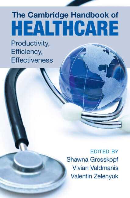 Book cover of The Cambridge Handbook of Healthcare: Productivity, Efficiency, Effectiveness